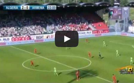 اهداف الجزائر و أرمينيا 3-1